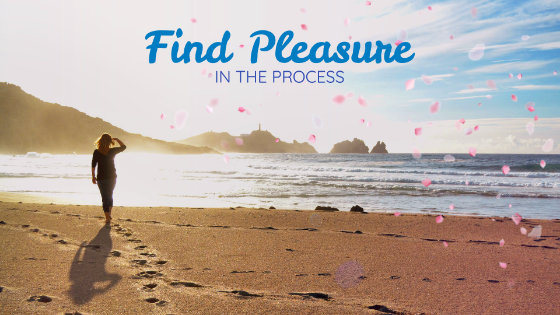 021 Find Pleasure in the Process