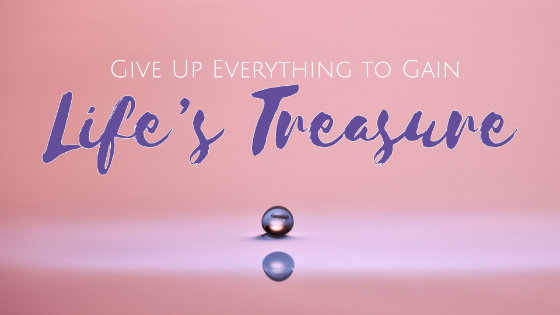 040 Give Up Everything to Gain Life’s Treasure