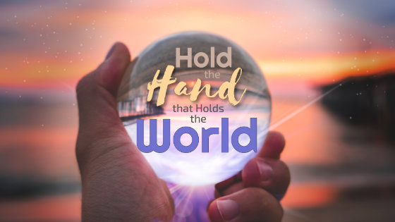 071 Hold the Hand that Holds the World