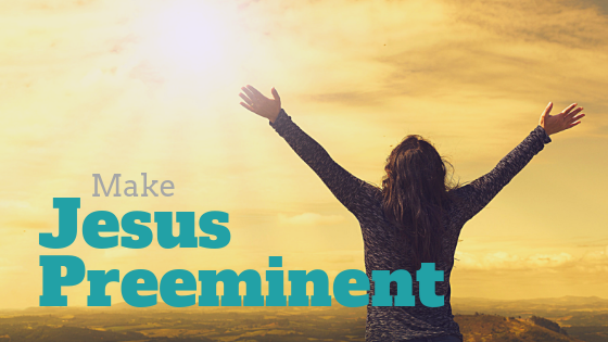 006 Make Jesus Preeminent