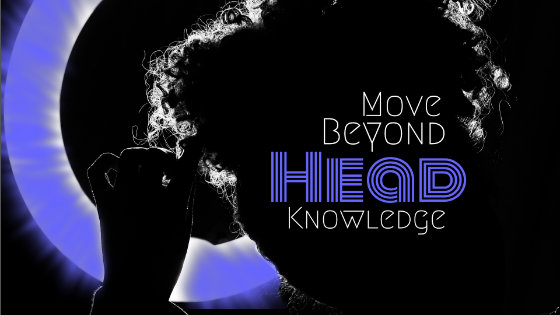 068 Move Beyond Head Knowledge