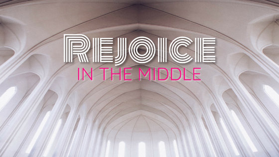 037 Rejoice in the Middle