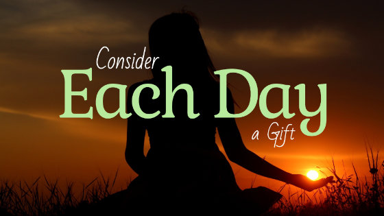 084 Consider Each Day a Gift