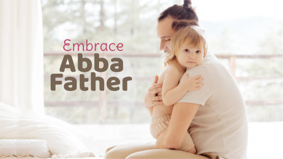 155 Embrace Abba Father