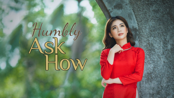 178 Humbly Ask How