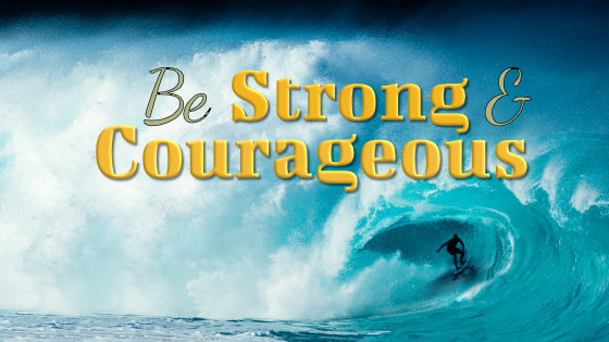 187 Be Strong and Courageous