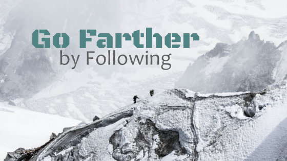 237 Go Farther by Following